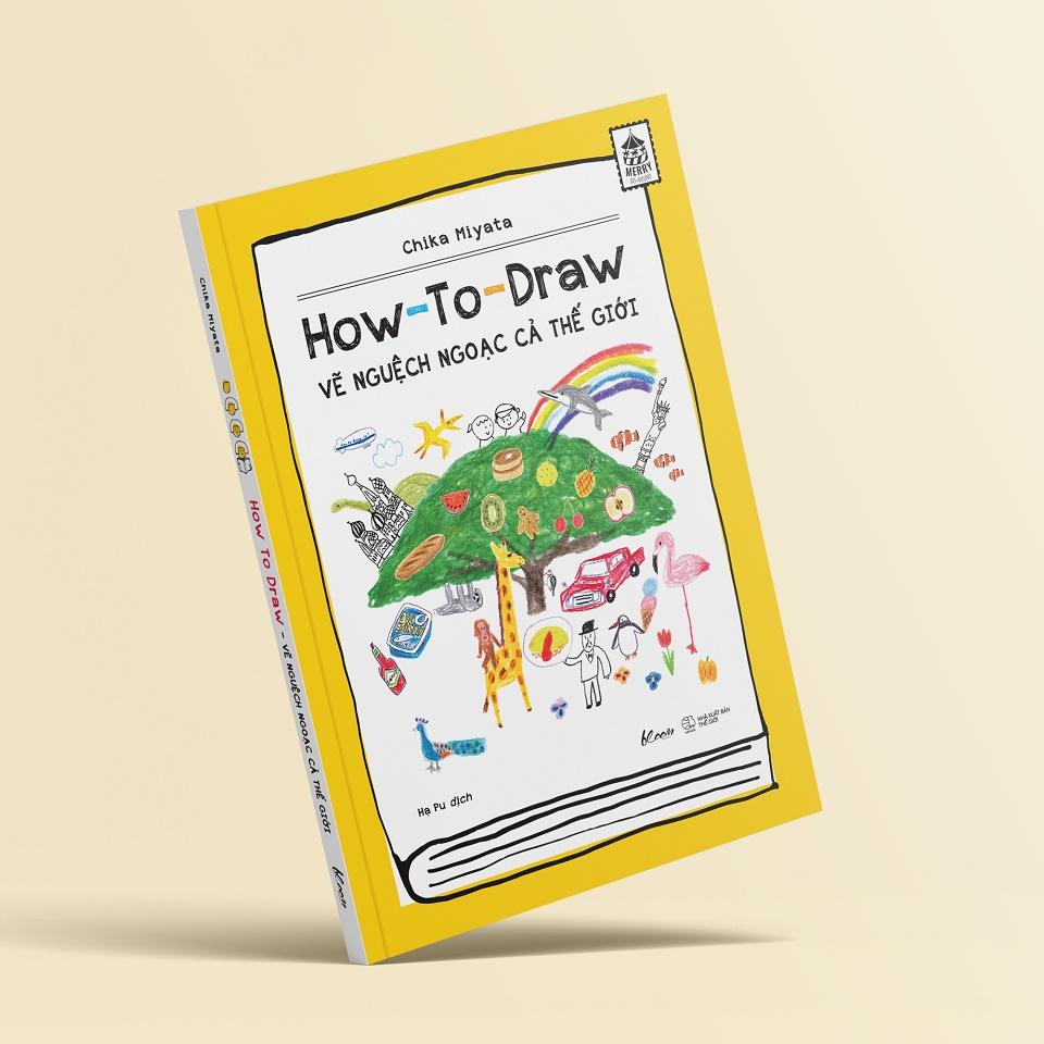 Sách  How To Draw – Vẽ Nguệch Ngoạc Cả Thế Giới - Skybooks - BẢN QUYỀN