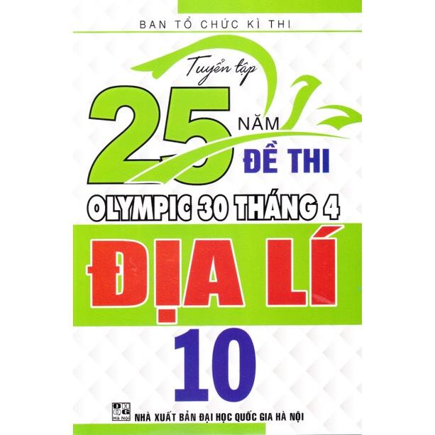 Sách - Tuyển tập 25 năm đề thi Olympic 30 tháng 4 Địa lý 10