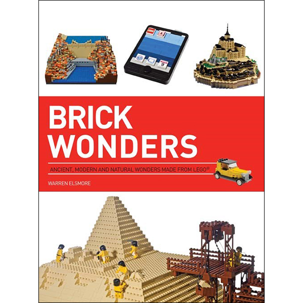 Brick Wonders: Ancient, Modern, and Natural Wonders Made from LEGO