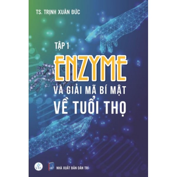 ENZYME VÀ GIẢI MÃ BÍ MẬT VỀ TUỔI THỌ (tập 1)