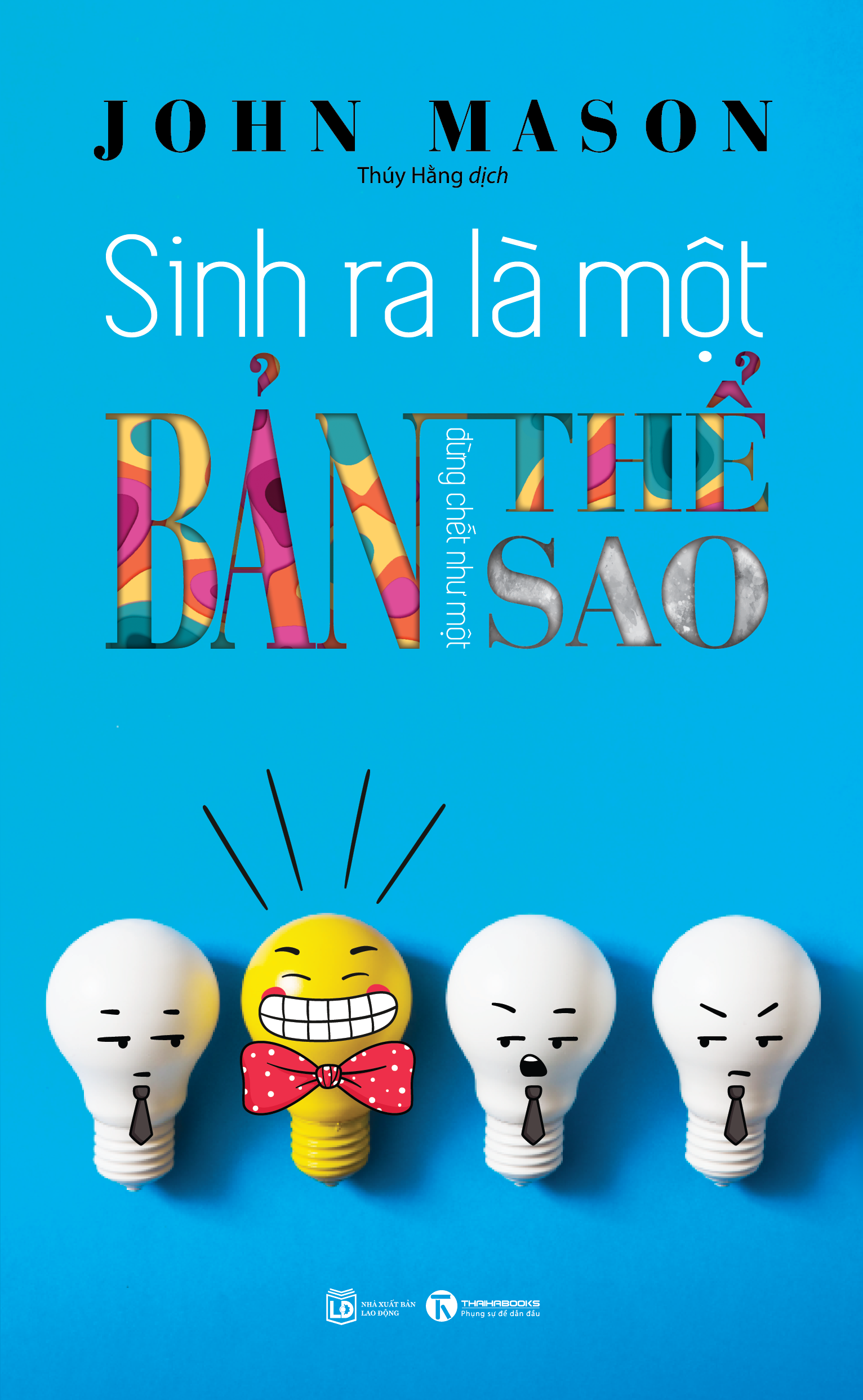 Sinh ra là một bản thể, đừng chết như một bản sao   - TH