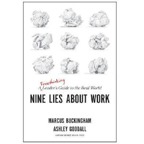 Nine Lies About Work : A Freethinking Leader's Guide to the Real World