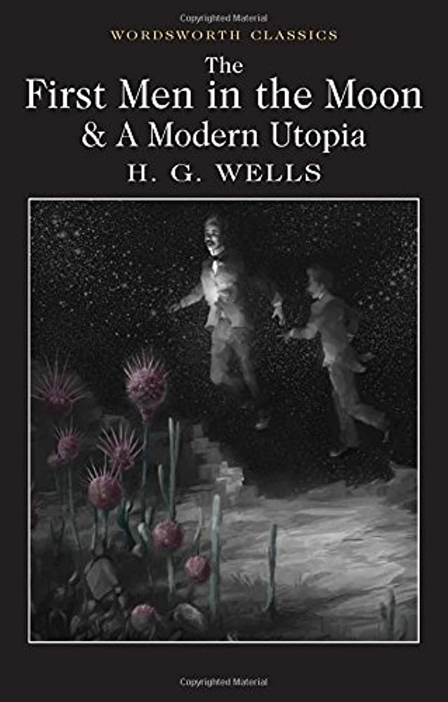 The First Men in the Moon and a Modern Utopia (Wordsworth Classics)