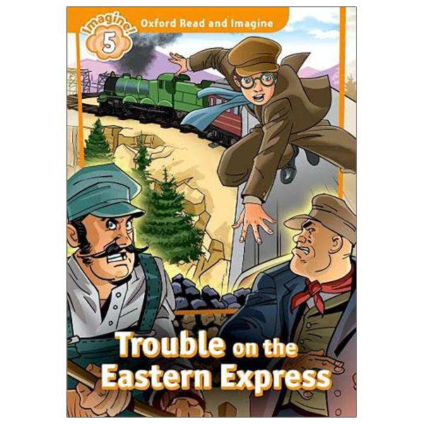 Oxford Read And Imagine: Level 5: Trouble On The Eastern Express
