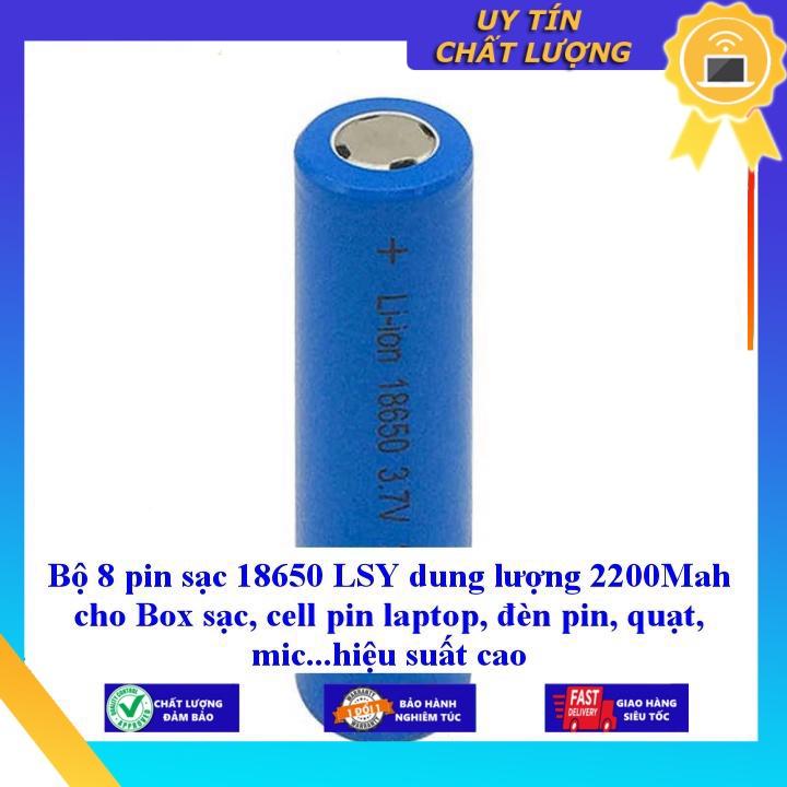 Bộ 8 pin sạc 18650 LSY dung lượng 2200Mah cho Box sạc, cell pin laptop, đèn pin, quạt, mic...hiệu suất cao - Hàng Nhập Khẩu New Seal