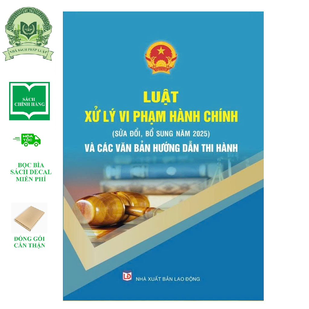 Sách Luật Xử Lý Vi Phạm Hành Chính Sửa Đổi, Bổ Sung Năm 2025 Và Các Văn Bản Hướng Dẫn Thi Hành