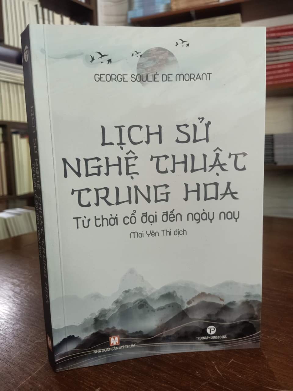 (Tranh minh họa) LỊCH SỬ NGHỆ THUẬT TRUNG HOA – Từ thời cổ đại đến ngày nay – George Soulié De Morant – Mai Yên Thi dịch – Truongphuongbooks – bìa mềm