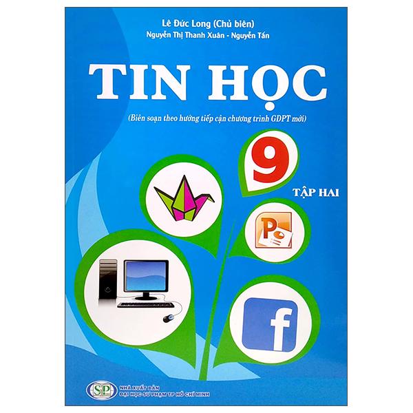 Tin Học 9 - Tập 2 (Biên Soạn Theo Hướng Tiếp Cận Chương Trình GDPT Mới)