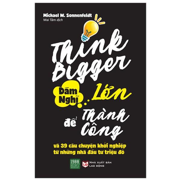 Sách  Think Bigger Dám nghĩ lớn để thành công - BẢN QUYỀN