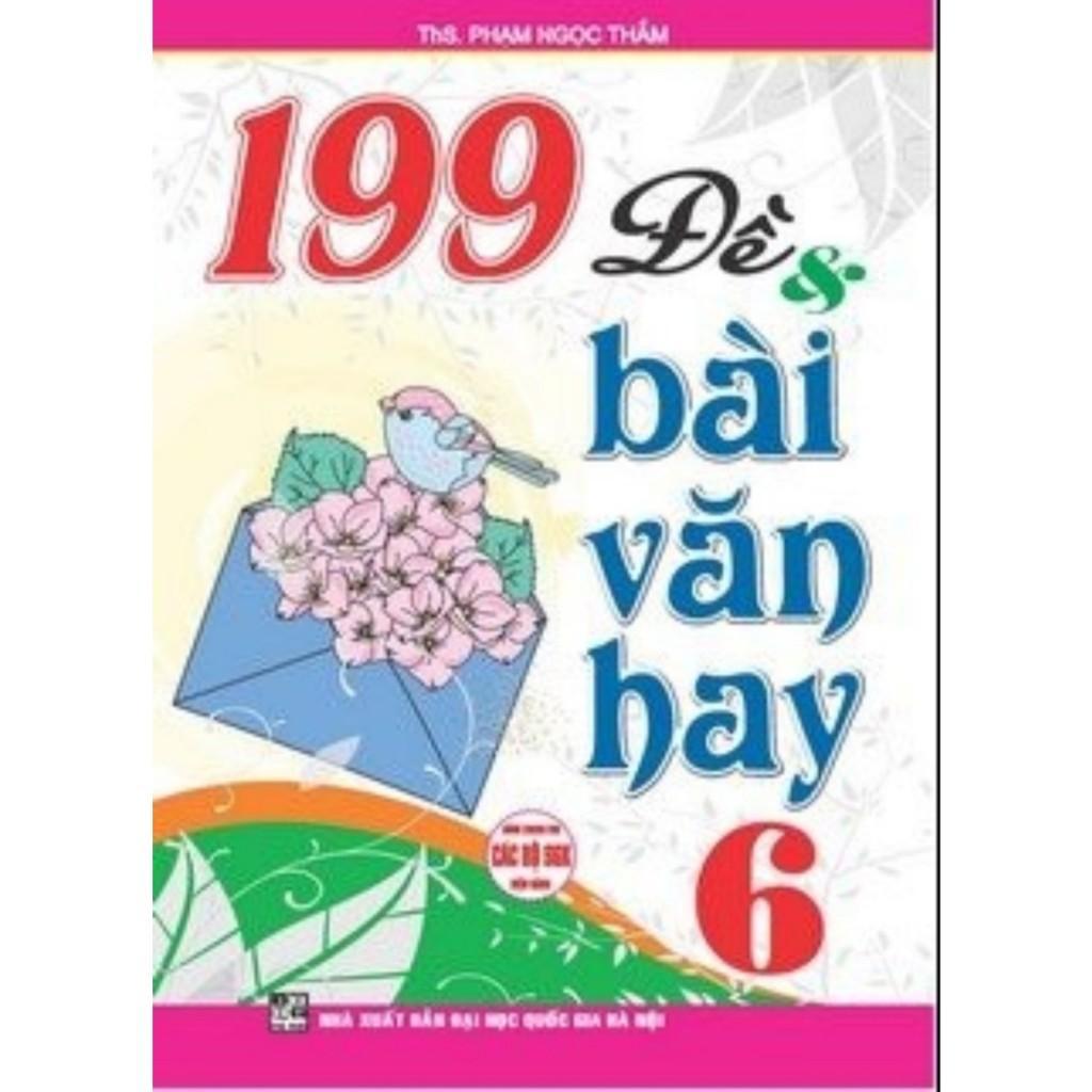 Sách - 199 Đề Và Bài Văn Hay Lớp 6 - Dùng Chung Cho Các Bộ SGK Hiện Hành - Hồng Ân