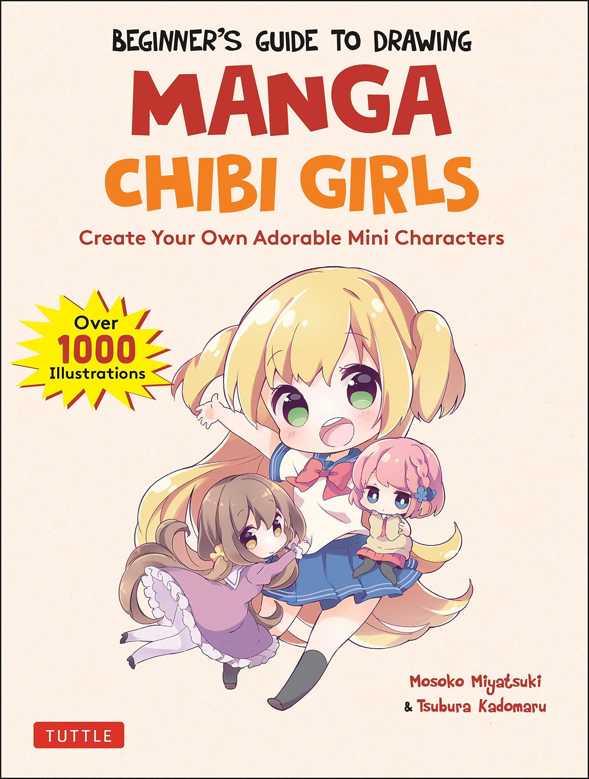 Beginner's Guide To Drawing Manga Chibi Girls: Create Your Own Adorable Mini Characters (Over 1,000 Illustrations)