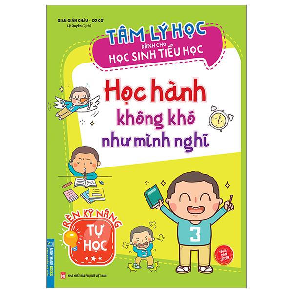 Tâm Lý Học Dành Cho Học Sinh Tiểu Học - Học Hành Không Khó Như Mình Nghĩ - Rèn Kỹ Năng Tự Học