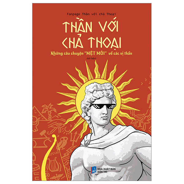Thần Với Chả Thoại - Những Câu Chuyện "Mệt Mỏi" Về Các Vị Thần