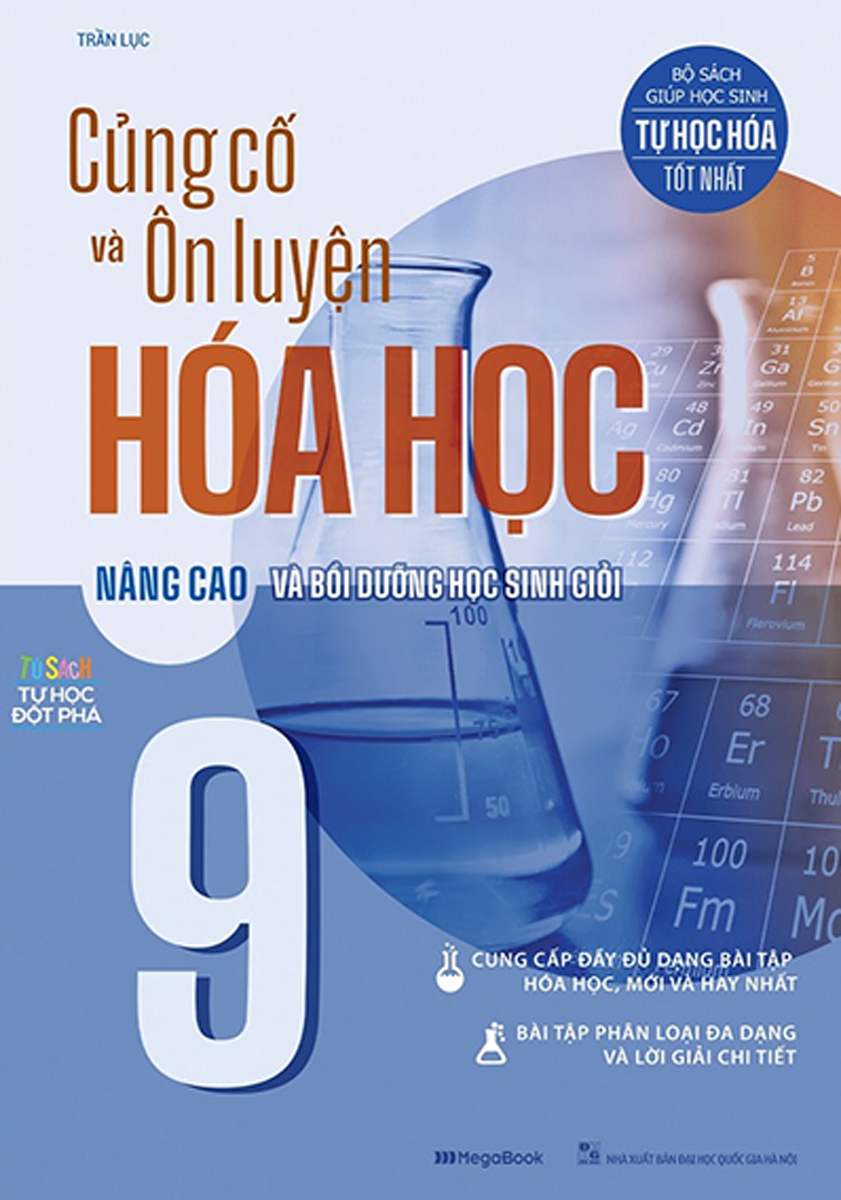 CỦNG CỐ VÀ ÔN LUYỆN HÓA HỌC 9 - NÂNG CAO VÀ BỒI DƯỠNG HỌC SINH GIỎI_MEGABOOK