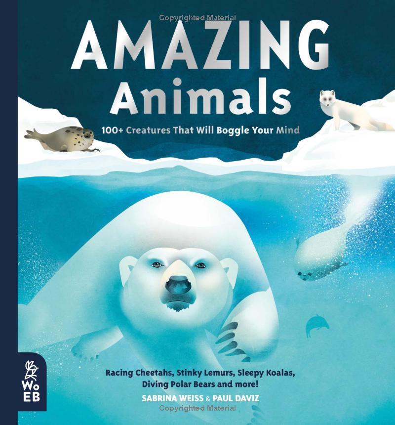 Amazing Animals: 100+ Creatures That Will Boggle Your Mind