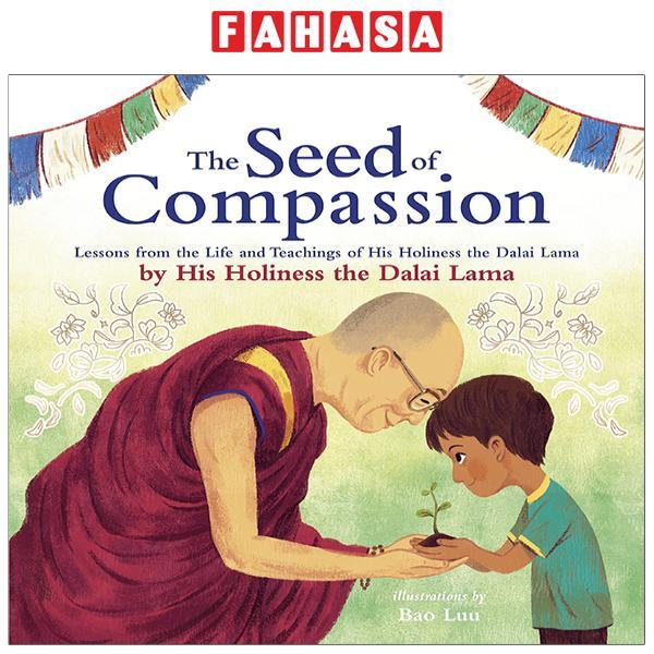 The Seed Of Compassion: Lessons From The Life And Teachings Of His Holiness The Dalai Lama