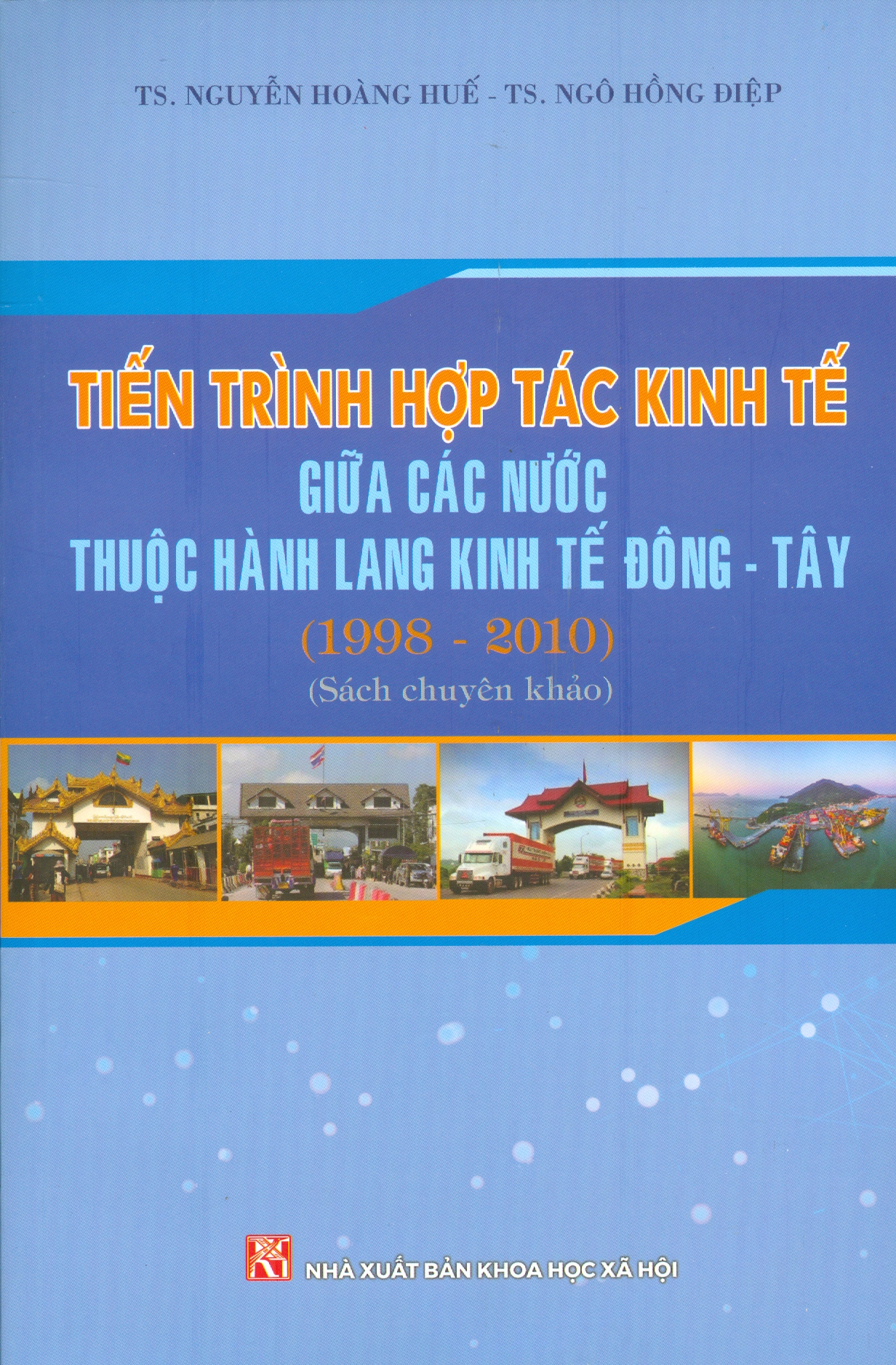 TIẾN TRÌNH HỢP TÁC KINH TẾ GIỮA CÁC NƯỚC THUỘC HÀNH LANG KINH TẾ ĐÔNG TÂY (1998 - 2010) (Sách chuyên khảo)