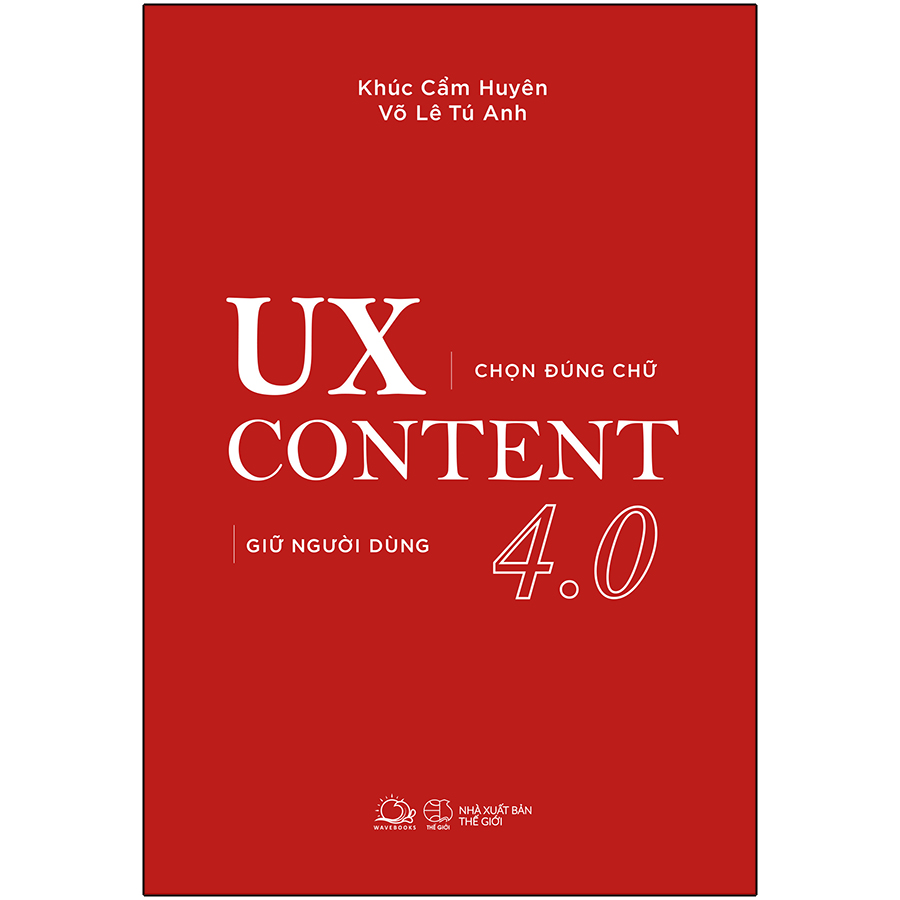 Cuốn sách: Ux Content 4.0 (Chọn Đúng Chữ, Giữ Người Dùng)
