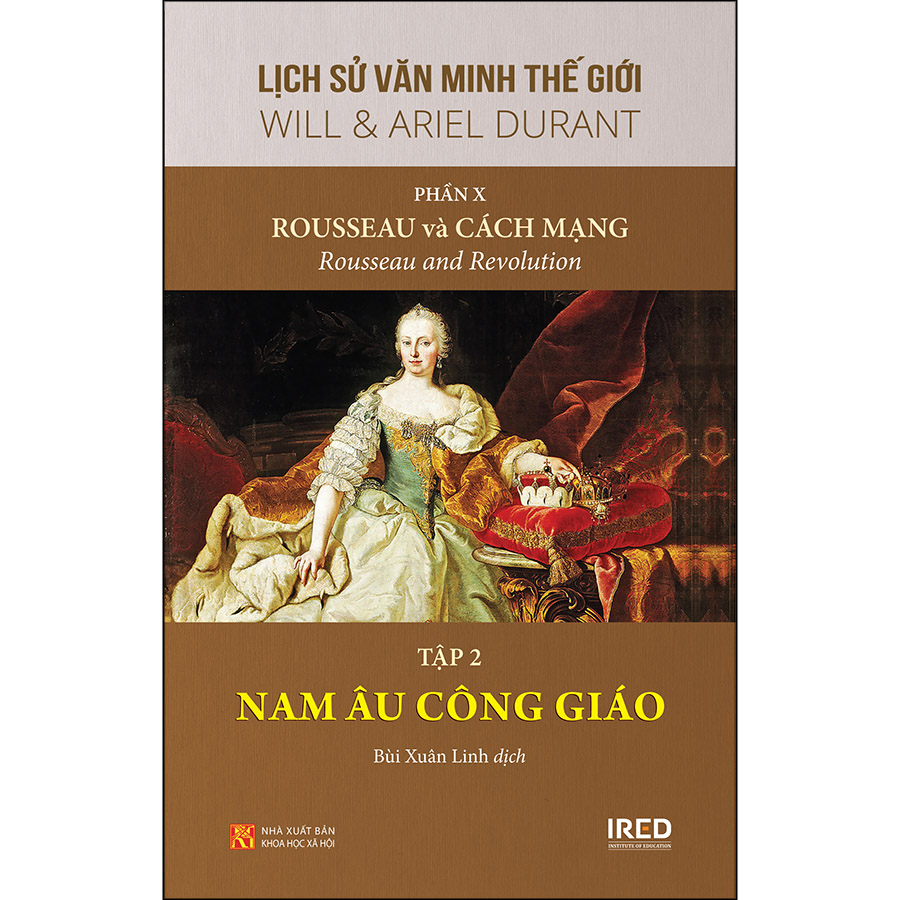 Sách IRED Books - Lịch sử văn minh thế giới phần 10 : Rousseau Và Cách Mạng, tập 2 :  Nam Âu Công Giáo - Will Durant