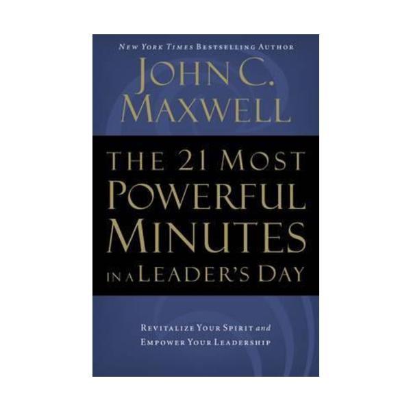 The 21 Most Powerful Minutes in a Leader's Day: Revitalize Your Spirit and Empower Your Leadership