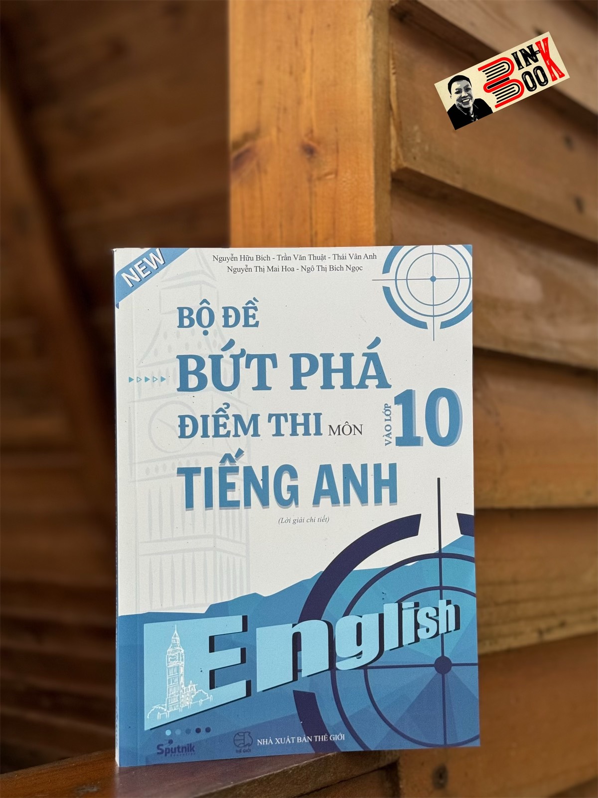 BỘ ĐỀ BỨT PHÁ ĐIỂM THI VÀO 10 MÔN TIẾNG ANH – Nhiều tác giả – Sputnik - NXB Thế giới