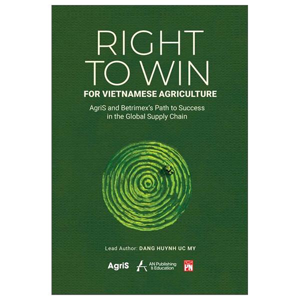 Sách - Right to Win For Vietnamese Agriculture - AgriS And Betrimex’s Path To Success In The Global Supply Chain