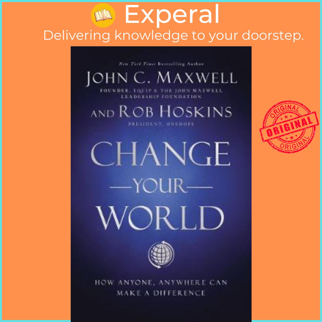 Sách - Change Your World : How Anyone, Anywhere Can Make a Differ by John C. Maxwell Rob Hoskins