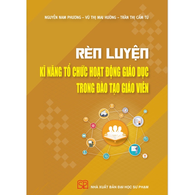 Sách - Rèn luyện kĩ năng tổ chức hoạt động giáo dục trong đào tạo giáo viên - NXB Đại học Sư phạm