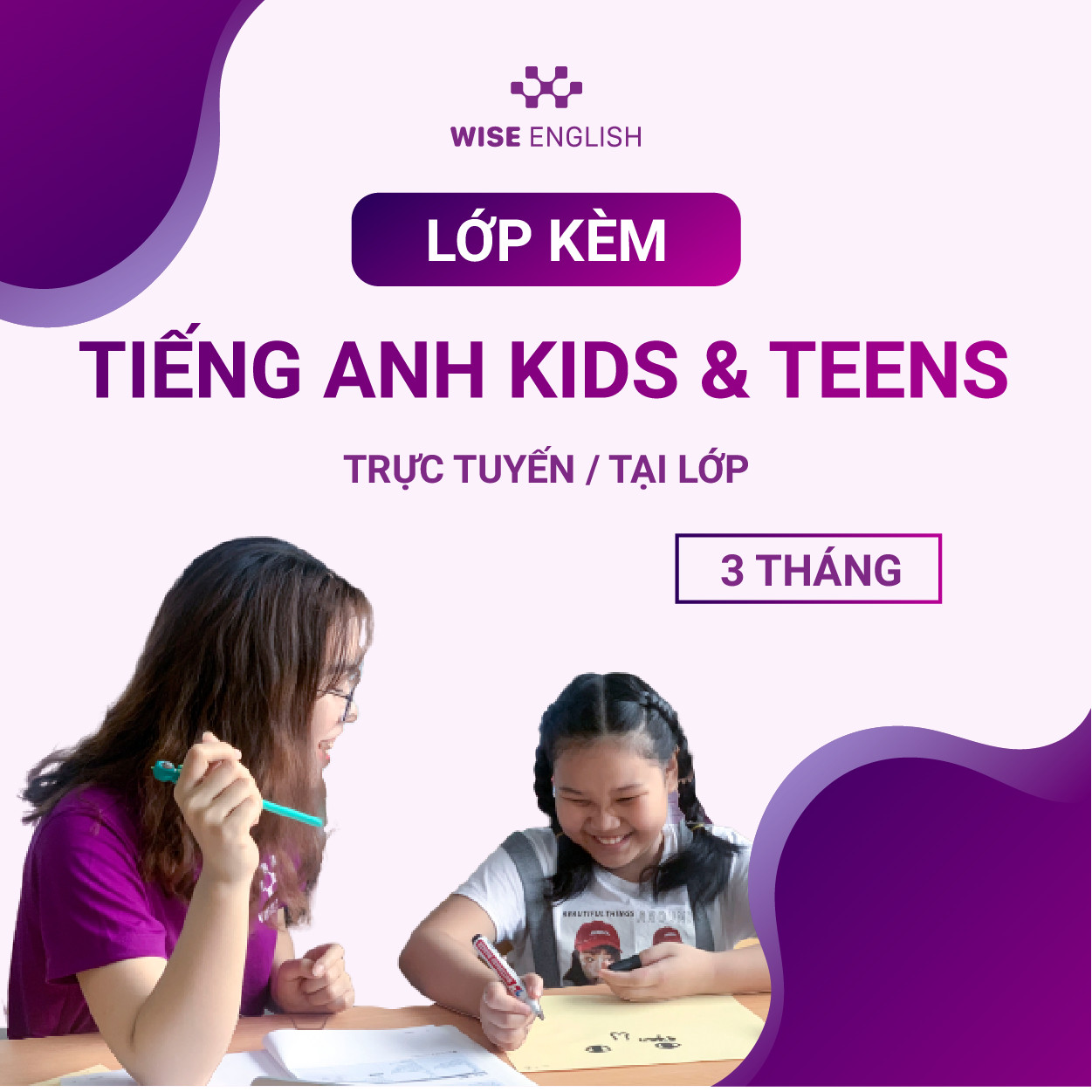 KHÓA HỌC KÈM TIẾNG ANH KIDS & TEENS OFFLINE/ONLINE 3 THÁNG - RÚT NGẮN 80% THỜI GIAN HỌC MÀ VẪN ĐẠT HIỆU QUẢ CAO!