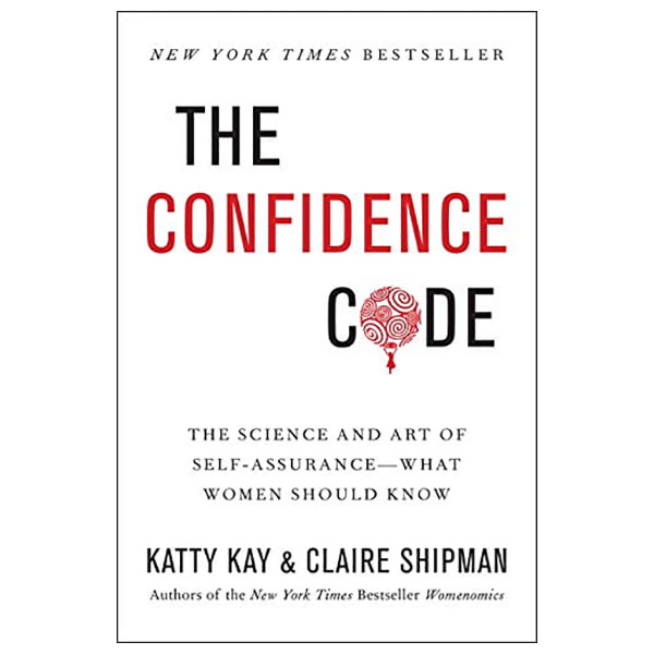 The Confidence Code: The Science and Art of Self-Assurance---What Women Should Know