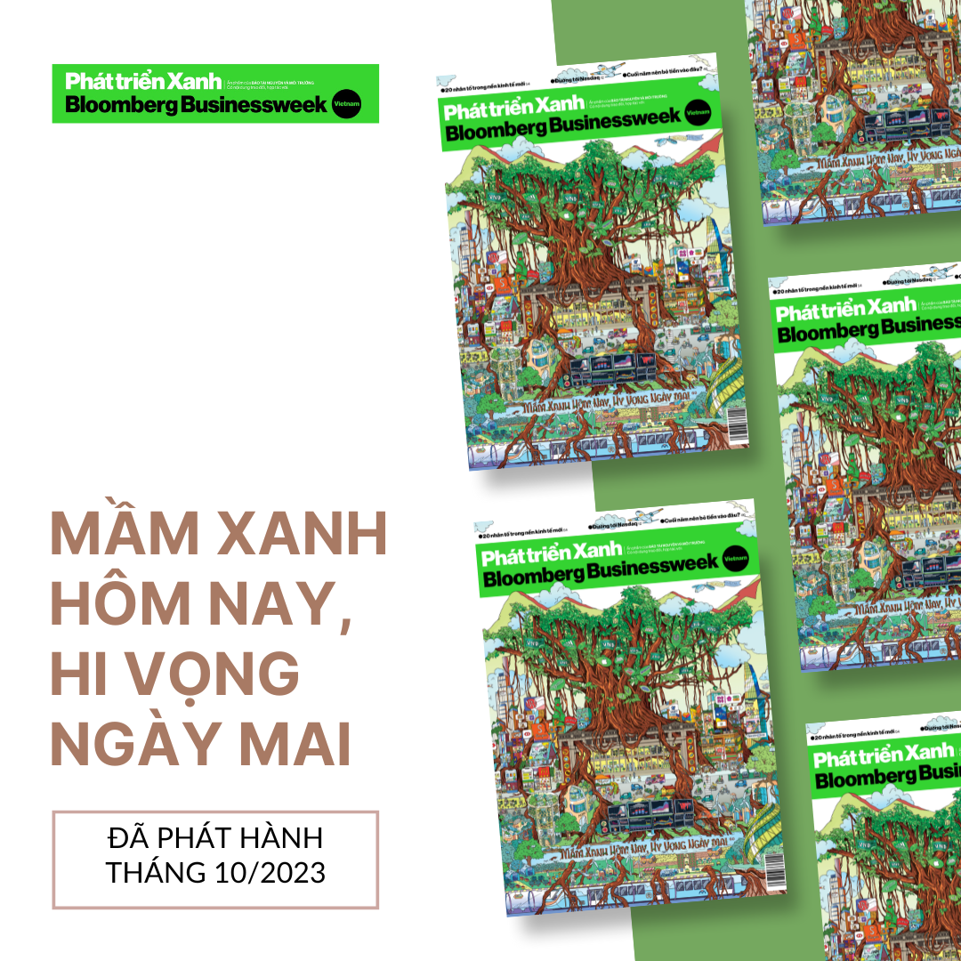 Ấn phẩm Phát triển xanh Bloomberg Businessweek Việt Nam - Số tháng 10: Mầm xanh hôm nay, hi vọng ngày mai