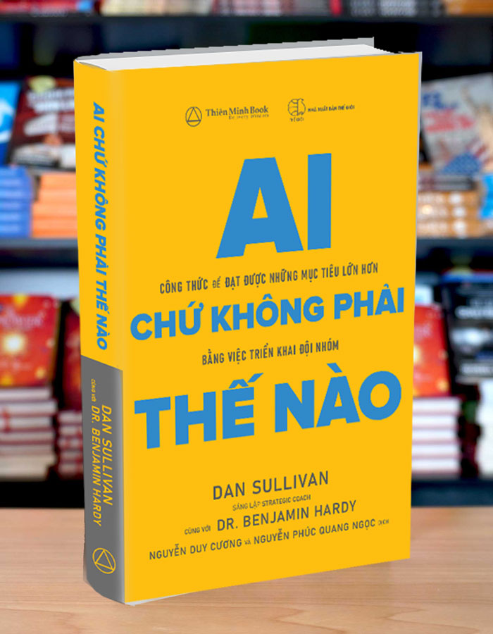 Ai Chứ Không Phải Thế Nào – Dan Sullivan &amp; Benjamin Hardy