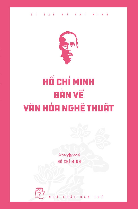 Di Sản Hồ Chí Minh. Hồ Chí Minh Bàn Về Văn Hóa Nghệ Thuật