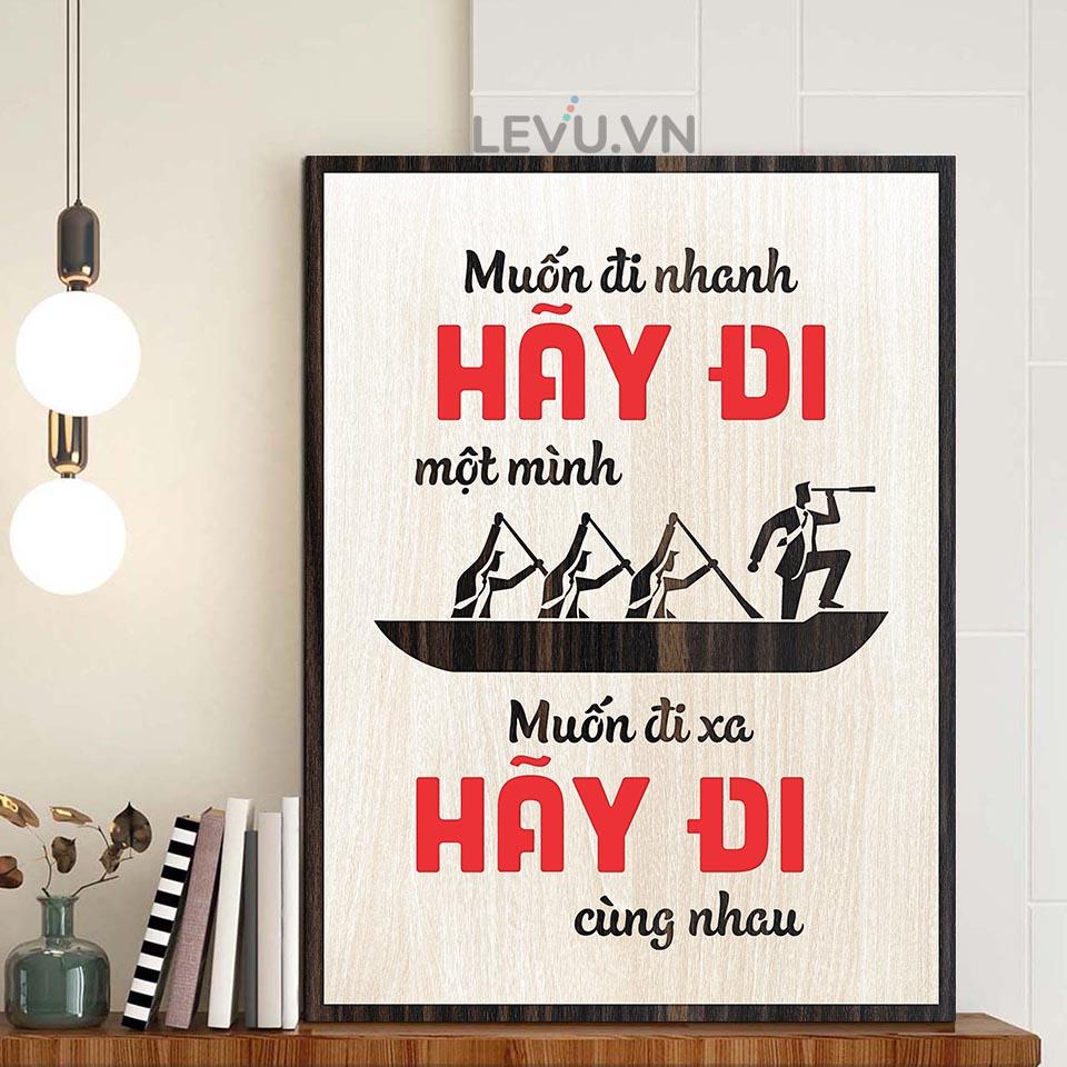 Tranh Chữ Cổ Động LEVU LV082 "Muốn đi nhanh hãy đi một mình Muốn đi xa hãy đi cùng nhau"