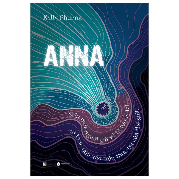 Anna - Nếu Một Người Trở Về Từ Tương Lai, Cô Ta Sẽ Làm Xáo Trộn Thực Tại Của Thế Giới