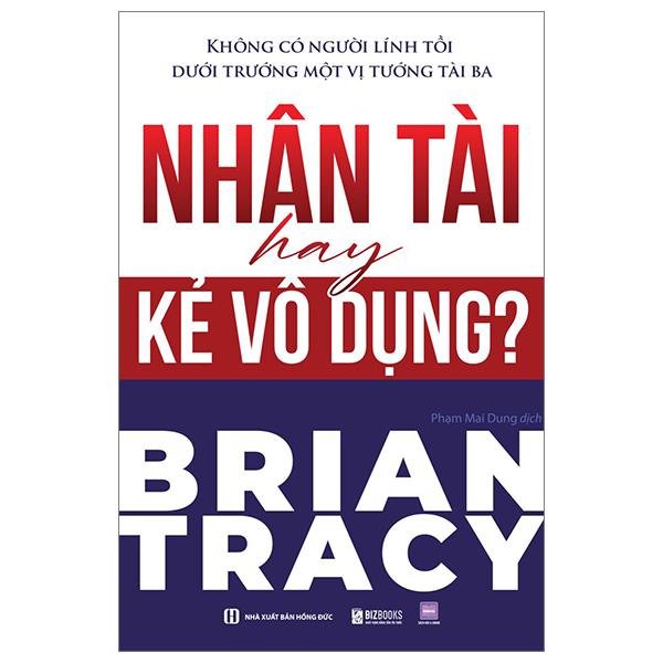 Sách - Không Có Người Lính Tồi Dưới Trướng Một Vị Tướng Tài Ba - Nhân Tài Hay Kẻ Vô Dụng?