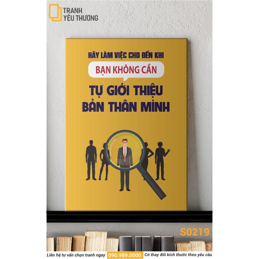 Tranh Văn Phòng tạo động lực - HÃY LÀM VIỆC CHO TỚI KHI BẠN KHÔNG CẦN TỰ GIỚI THIỆU BẢN THÂN MÌNH