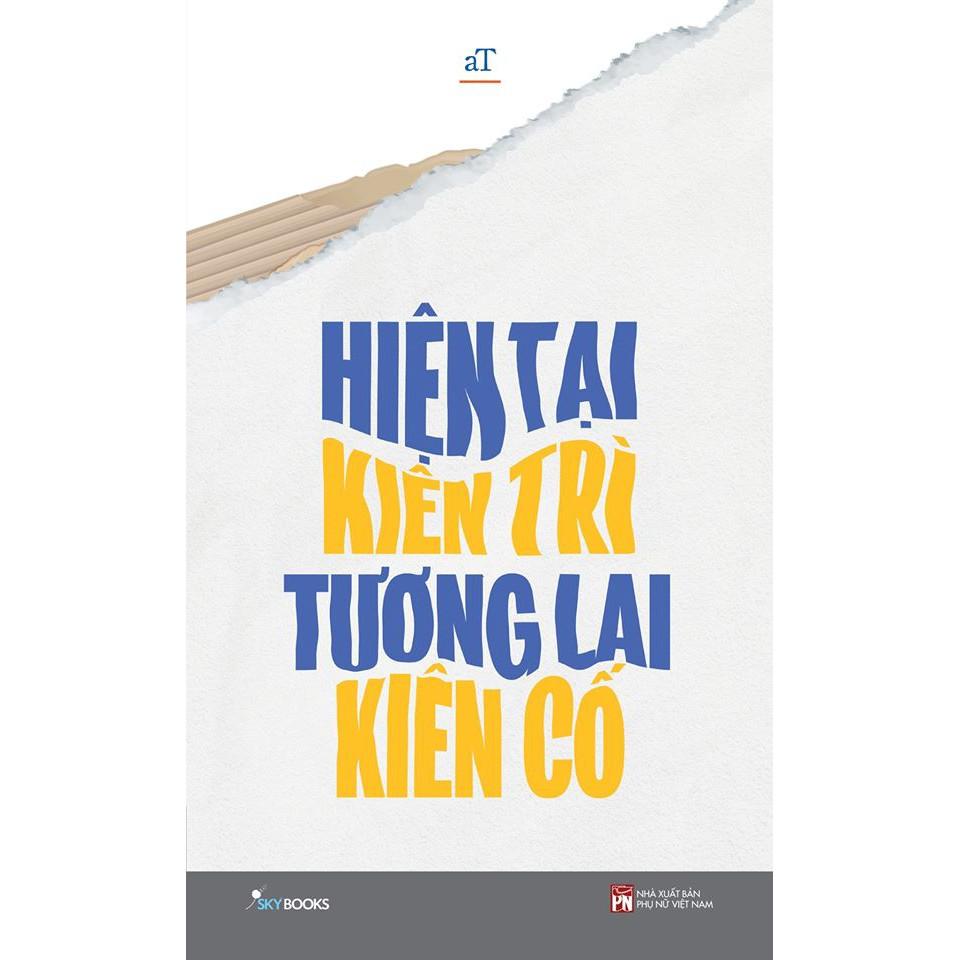 Sách  Hiện Tại Kiên Trì Tương Lai Kiên Cố - Skybooks - BẢN QUYỀN