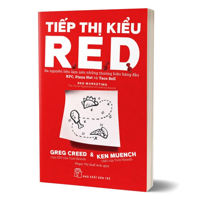 TIẾP THỊ KIỂU R.E.D: Ba Nguyên Liệu Làm Nên Những Thương Hiệu Hàng Đầu KFC, Pizza Hut Và Taco Bell - Greg Creed & Ken Muench - Phạm Thị Quế Anh dịch - (bìa mềm)