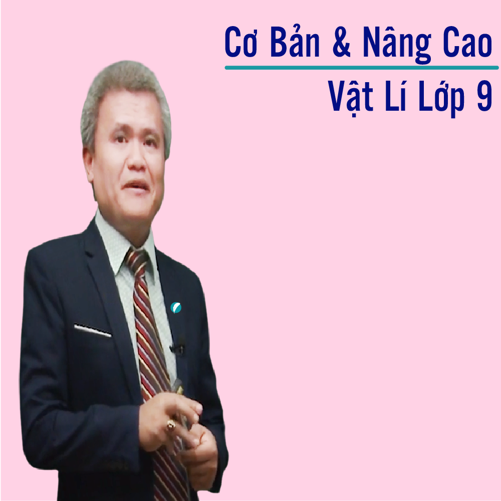Khóa học VẬT LÝ 9 - CƠ BẢN + NÂNG CAO thầy Hữu Tình- 09 tháng