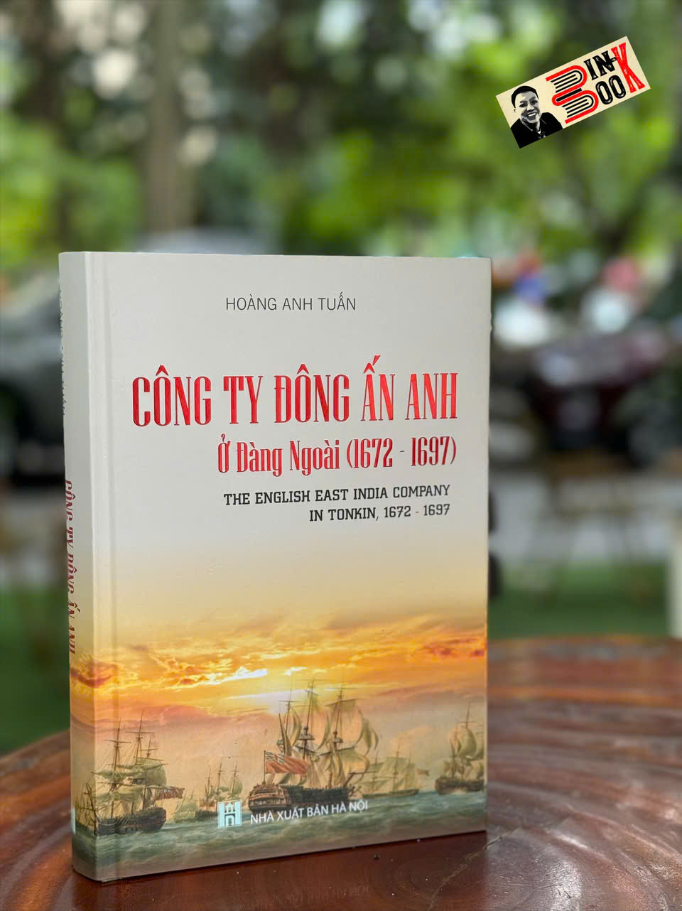 CÔNG TY ĐÔNG ẤN ANH Ở ĐÀNG NGOÀI 1672-1697 - GS.TS Hoàng Anh Tuấn – Nxb Hà Nội