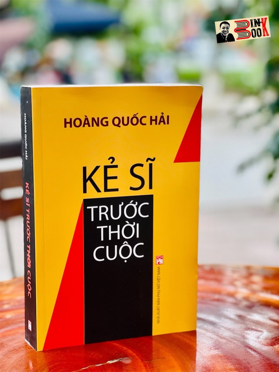 KẺ SĨ TRƯỚC THỜI CUỘC – Hoàng Quốc Hải – NXB Phụ Nữ Việt Nam (bìa mềm)