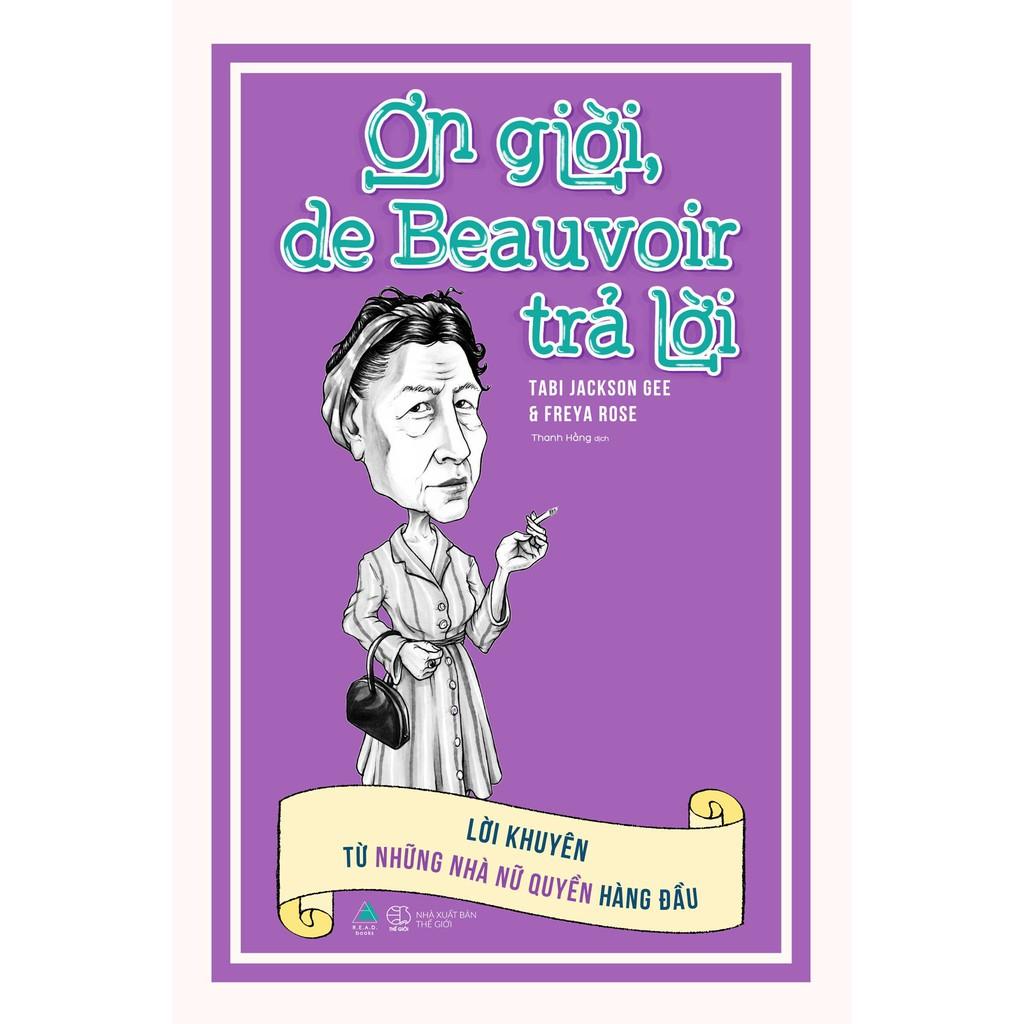 Sách - ƠN GIỜI, DE BEAUVOIR TRẢ LỜI: Lời khuyên từ những nhà nữ quyền hàng đầu