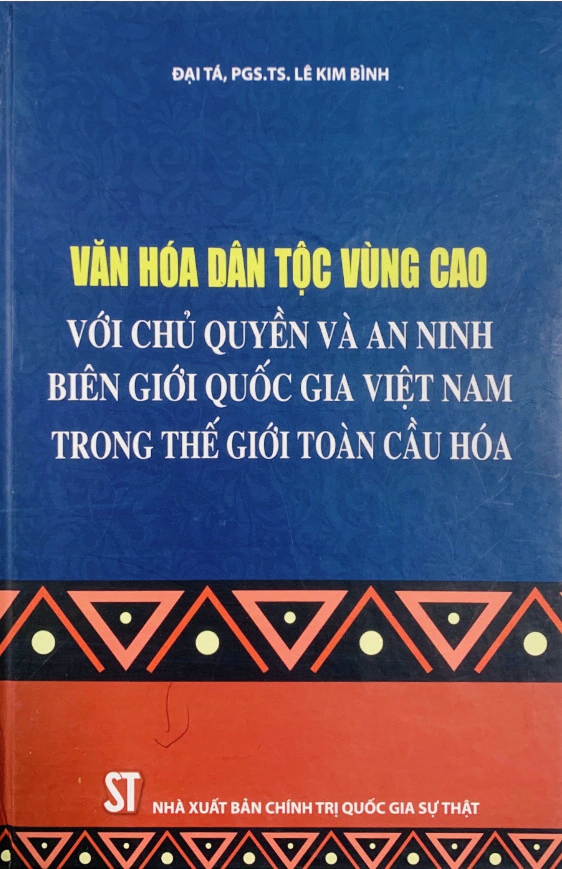 Văn hóa dân tộc vùng cao với c.hủ q.uyền và an ninh biên giới quốc gia Việt Nam trong thế giới toàn cầu hóa (bản in 2022)