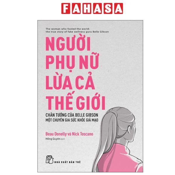 Sách - Người Phụ Nữ Lừa Cả Thế Giới - Chân Tướng Của Belle Gibson - Một Chuyên Gia Sức Khỏe Giả Mạo