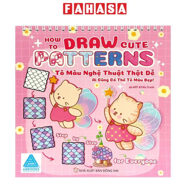 Sách - How To Draw Cute Patterns - Tô Màu Nghệ Thuật Thật Dễ - Ai Cũng Có Thể Tô Màu Đẹp!