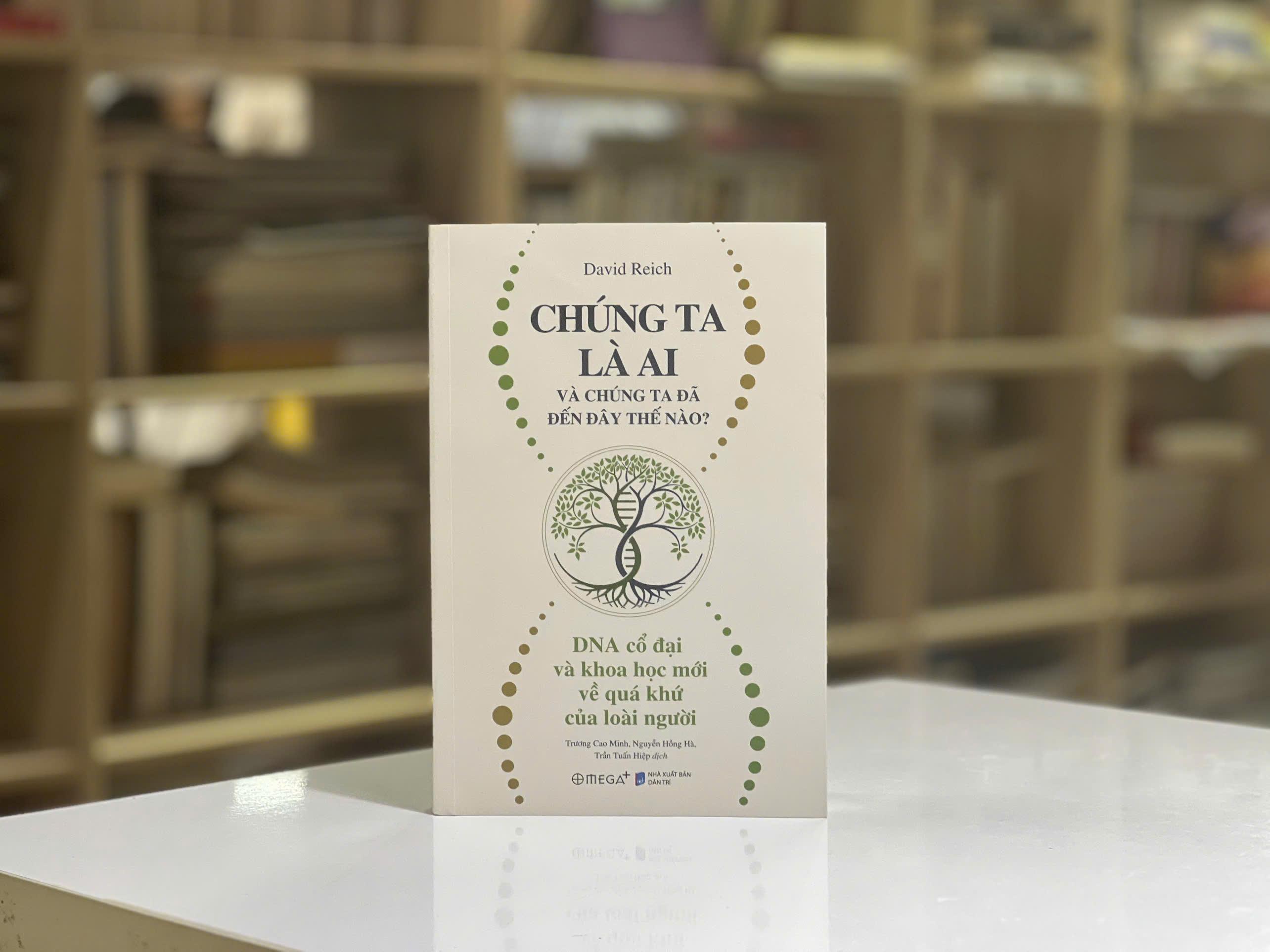Sách - Chúng Ta Là Ai Và Chúng Ta Đã Đến Đây Thế Nào? - DNA Cổ Đại Và Khoa Học Mới Về Quá Khứ Của Loài Người
