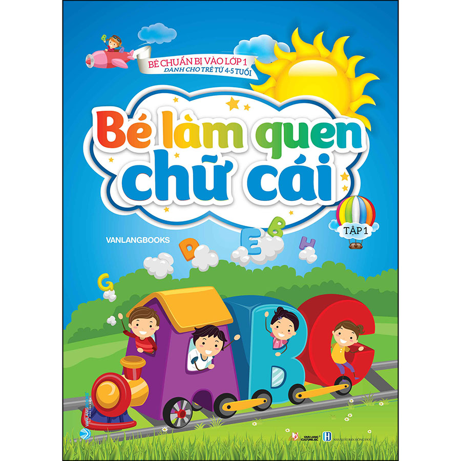 Bé Chuẩn Bị Vào Lớp 1 - Dành Cho Trẻ Từ 4-5 Tuổi - Bé Làm Quen Chữ Cái Tập 1