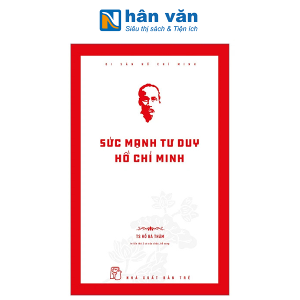 Di Sản Hồ Chí Minh - Sức Mạnh Tư Duy Hồ Chí Minh