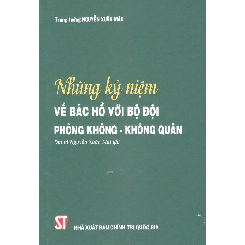 Sách Những Kỷ Niệm Về Bác Hồ Với Bộ Đội Phòng Không Không Quân (Đại tá Nguyễn Xuân Mai ghi)